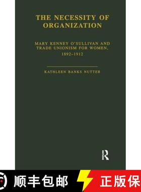 【3-4周达】The Necessity of Organization : Mary Kenney O'Sullivan and Trade Unionism for Women, 1892-... [9781138883420]