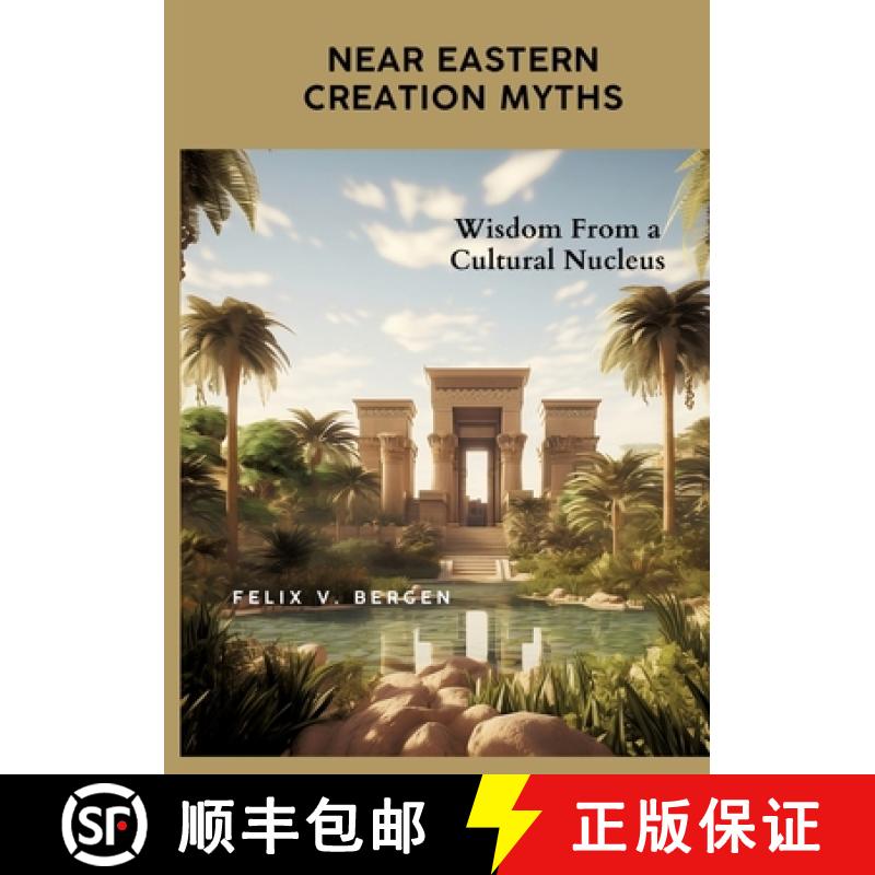 预订 Near Eastern Creation Myths: Wisdom From a Cultural Nucleus [9783384054616]