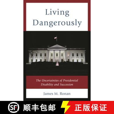 【3-4周达】Living Dangerously : The Uncertainties of Presidential Disability and Succession [9781498514712]