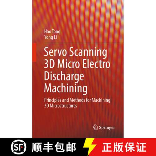 【3-4周达】精装 Servo Scanning 3D Micro Electro Discharge Machining: Principles and Methods for Machi... [9789811931239]