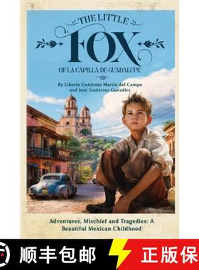 预订 The Little Fox of la Capilla de Guadalupe: Aventures, Mischief and Tragedies: a Beautiful Mexica... [9780988402577]