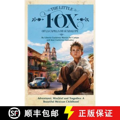 预订 The Little Fox of la Capilla de Guadalupe: Aventures, Mischief and Tragedies: a Beautiful Mexica... [9780988402577]