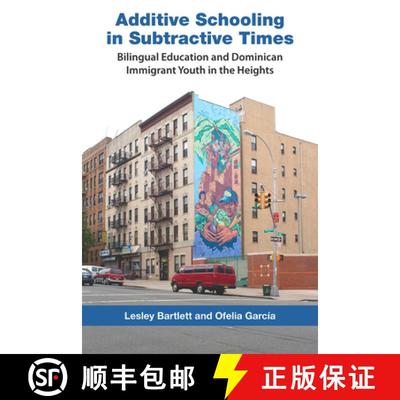 【3-4周达】Additive Schooling in Subtractive Times: Bilingual Education and Dominican Immigrant Youth... [9780826517623]