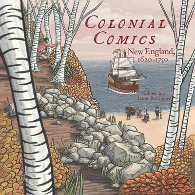 预订 Colonial Comics: New England, 1620 ï¿½ 1750 [9781938486302]