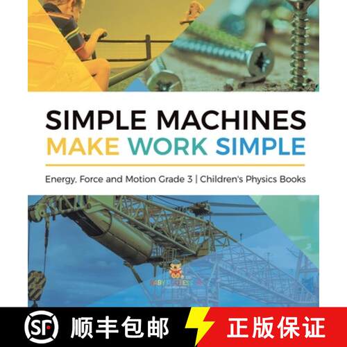 【3-4周达】精装 Simple Machines Make Work Simple | Energy, Force and Motion Grade 3 | Children's Phys... [9781541983342]