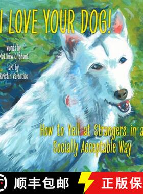 预订 I Love Your Dog!: How to Yell at Strangers in a Socially Acceptable Way [9798986854571]