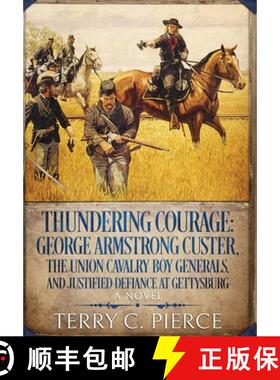 【3-4周达】Thundering Courage: George Armstrong Custer, The Union Cavalry Boy Generals, and Justified... [9781631070549]
