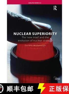 【3-4周达】Nuclear Superiority: The 'New Triad' and the Evolution of American Nuclear Strategy [9781138452565]
