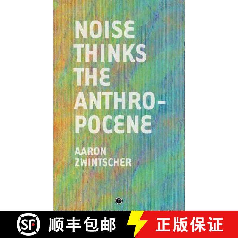【3-4周达】Noise Thinks the Anthropocene: An Experiment in Noise Poetics [9781950192052]