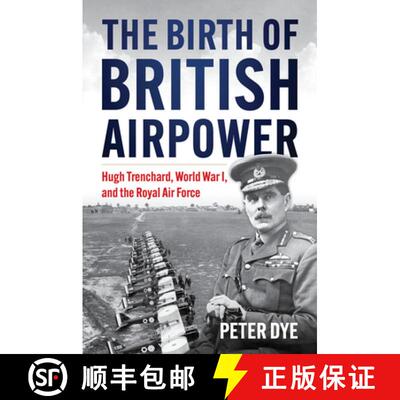 【3-4周达】The Birth of British Airpower: Hugh Trenchard, World War I, and the Royal Air Force [9781682471821]
