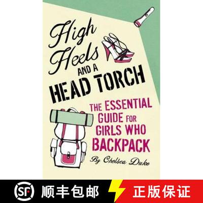 【3-4周达】High Heels and a Head Torch: The Essential Guide For Girls Who Backpack [9780330479714]