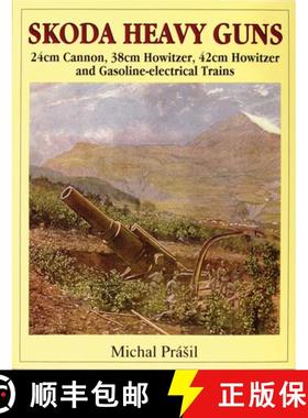 【3-4周达】Skoda Heavy Guns: 24cm Cannon, 38cm Howitzer, 42cm Howitzer and Others: 24cm Cannon, 38cm ... [9780764302886]