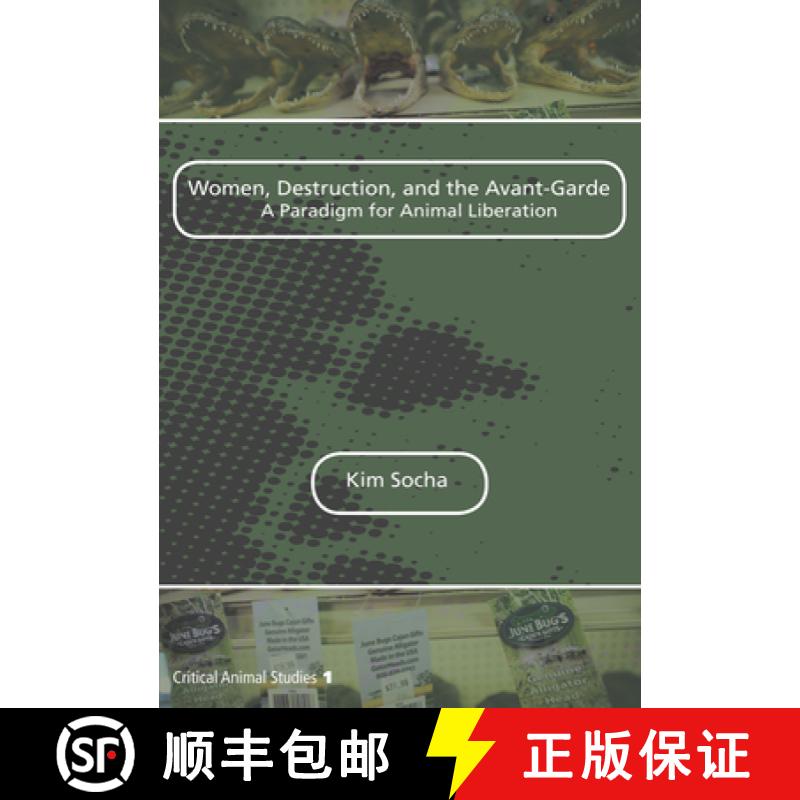 【3-4周达】Women, Destruction, and the Avant-Garde: A Paradigm for Animal Liberation [9789042034235]