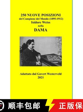 【3-4周达】250 Nuove Posizioni del Campione del Mondo (1895-1912) Isidore Weiss nella Dama. [9781794773868]