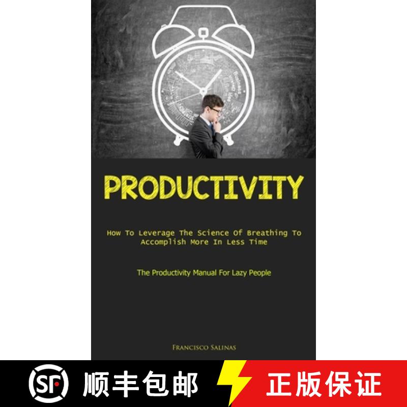 【2-3周达】Productivity: How To Leverage The Science Of Breathing To Accomplish More In Less Time (Th... [9781837874798]