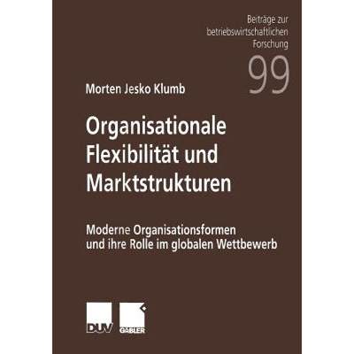 【4周达】Organisationale Flexibilität und Marktstrukturen : Moderne Organisationsformen und ihre Rol... [9783824490738]