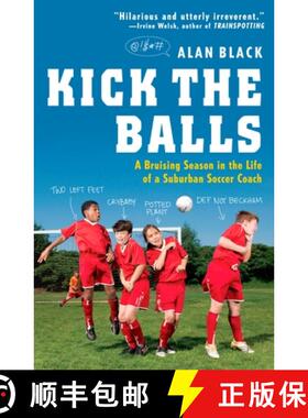 【3-4周达】Kick the Balls: A Bruising Season in the Life of a Suburban Soccer Coach [9780452295391]