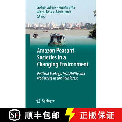 【3-4周达】Amazon Peasant Societies in a Changing Environment: Political Ecology, Invisibility and Mo... [9789048180998]