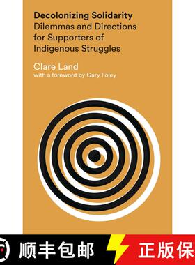 【3-4周达】Decolonizing Solidarity: Dilemmas and Directions for Supporters of Indigenous Struggles [9781783601738]