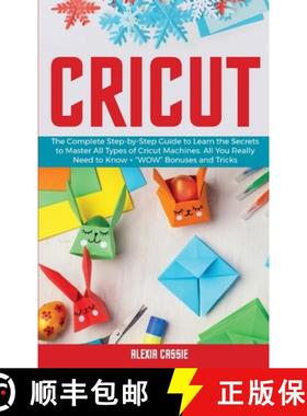 【3-4周达】Cricut: The Complete Step-by-Step Guide to Learn the Secrets to Master All Types of Cricut... [9781802684759]