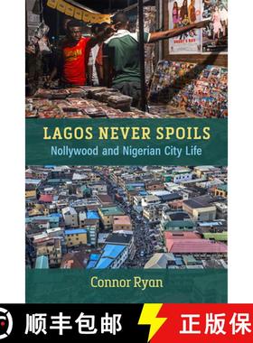 【3-4周达】Lagos Never Spoils: Nollywood and Nigerian City Life [9780472055791]
