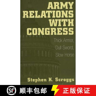 【3-4周达】Army Relations with Congress: Thick Armor, Dull Sword, Slow Horse [9780275961763]