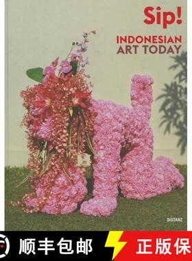Sip! Indonesian Art Today: Seni Rupa Indonesia Kini [9783954760077]