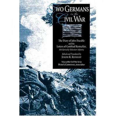 【4周达】Two Germans in the Civil War: The Diary of John Daeuble and the Letters of [9781572332799]