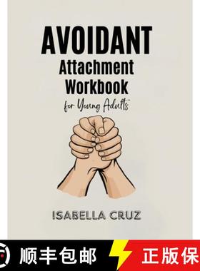 预订 Avoidant Attachment Workbook for Young Adults: Conquer the Fear of Closeness, Recognize Deactiva... [9798330533633]