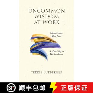 【3-4周达】Uncommon Wisdom at Work: Bolder Results. More Ease. A Wiser Way to Work and Live [9798999377807]