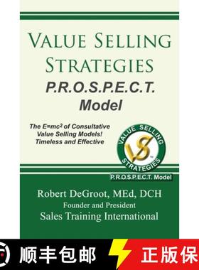 【3-4周达】Value Selling Strategies P.R.O.S.P.E.C.T. Model: Prevent Price Objections by Selling Value [9780986405891]