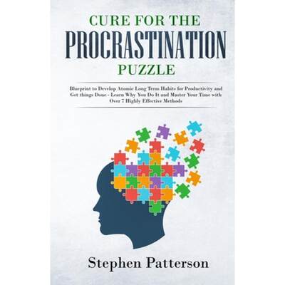 【4周达】Cure for the Procrastination Puzzle: Blueprint to Develop Atomic Long Term Habits for Produc... [9781647450120]