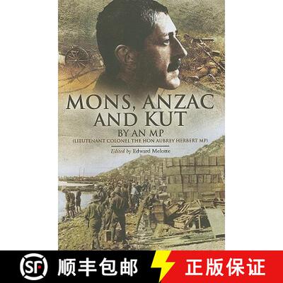 【3-4周达】Mons, Anzac and Kut: An MP (Lieutenant Colonel the Hon Aubrey Herbert Mp) [9781848841758]