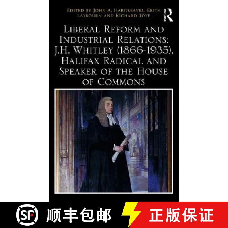 【3-4周达】Liberal Reform and Industrial Relations: J.H. Whitley (1866-1935), Halifax Radical and Spe... [9781138293984]