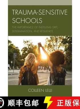 预订 Trauma-Sensitive Schools : The Importance of Instilling Grit, Determination, and Resilience [9781475849233]