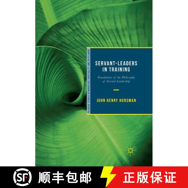 【3-4周达】Servant-Leaders in Training : Foundations of the Philosophy of Servant-Leadership [9783030065577]