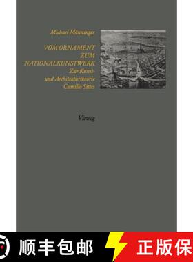 【3-4周达】Vom Ornament zum Nationalkunstwerk : Zur Kunst- und Architekturtheorie Camillo Sittes [9783322830180]