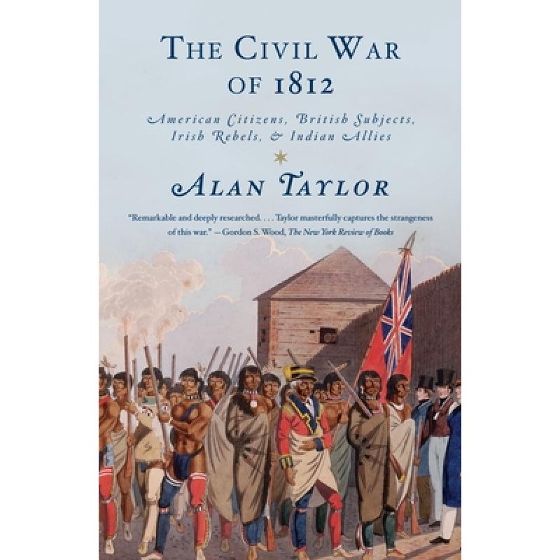 预订 The Civil War of 1812: American Citizens, British Subjects, Irish Rebels, & Indian Allies [9780679776734]
