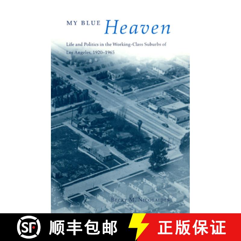 【3-4周达】My Blue Heaven: Life and Politics in the Working-Class Suburbs of Los Angeles, 1920-1965 [9780226583013]