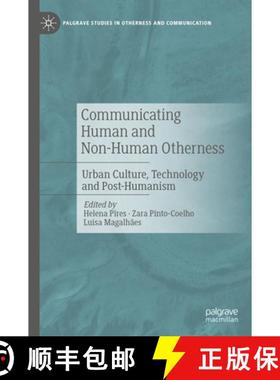 【3-4周达】Communicating Human and Non-Human Otherness: Urban Culture, Technology and Post-Humanism [9783031733857]
