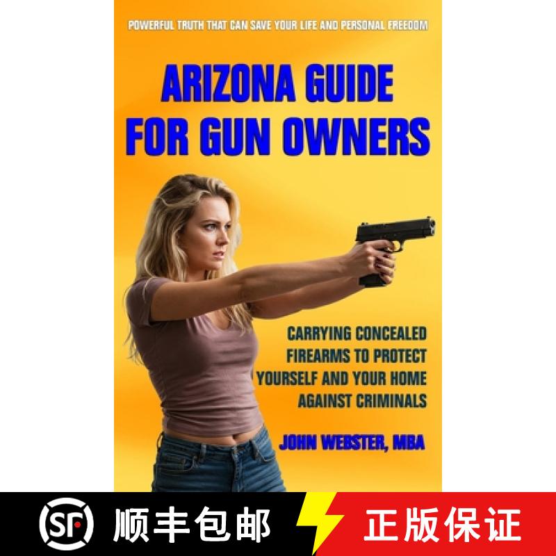 【3-4周达】Arizona Guide for Gun Owners: Carrying Concealed Firearms to Protect Yourself and  Your Ho... [9781962043069]