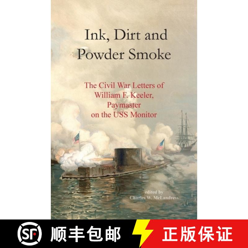 【4周达】Ink, Dirt and Powder Smoke: The Civil War Letters of William F. Keeler, Paymaster on the USS... [9781738726905]