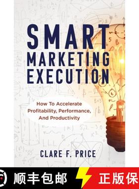 【3-4周达】Smart Marketing Execution: How to Accelerate Profitability, Performance, and Productivity [9781957651170]