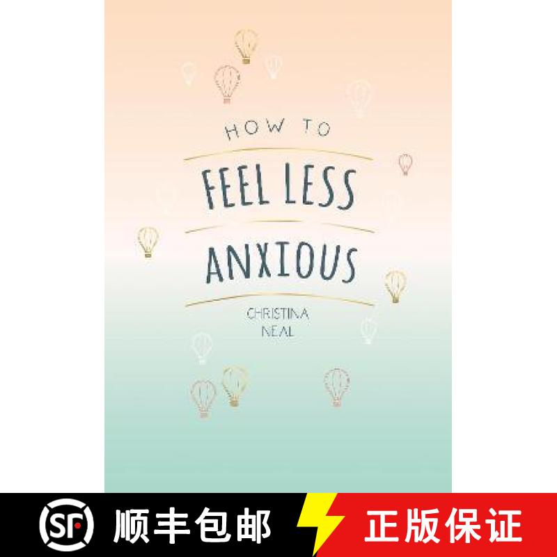 【2-3周达】How to Feel Less Anxious: Tips and Techniques to Help You Say Goodbye to Your Worries [9781787835450]
