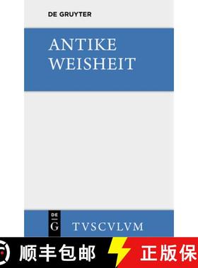 预订 Antike Weisheit: Eine Sammlung Lateinischer Und Griechischer Gedanken. Urtext Und UEbersetzung [9783110357769]