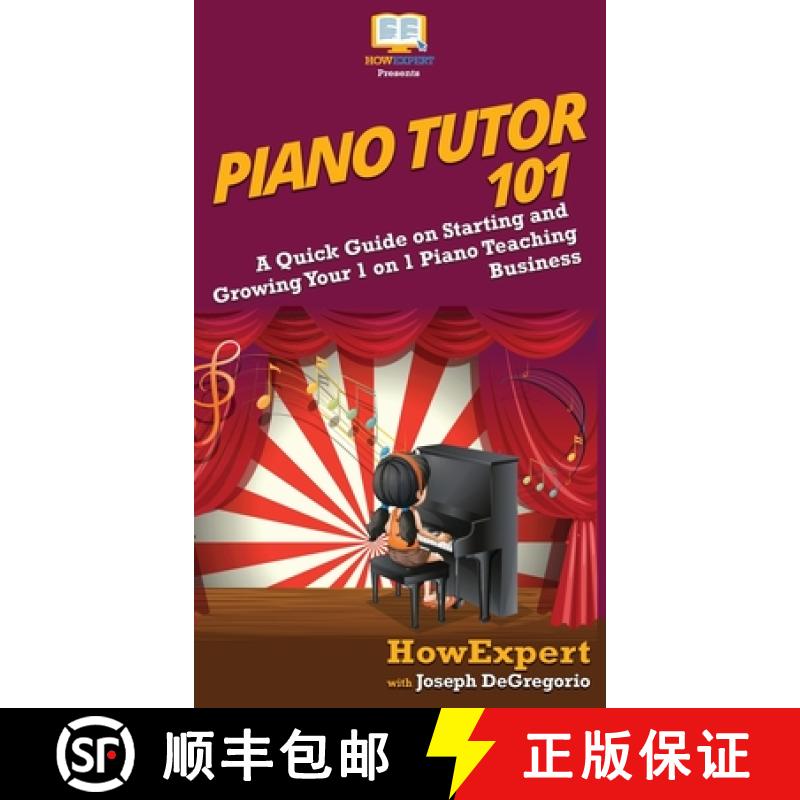 【3-4周达】Piano Tutor 101: A Quick Guide on Starting and Growing Your 1 on 1 Piano Teaching Business [9781950864966]