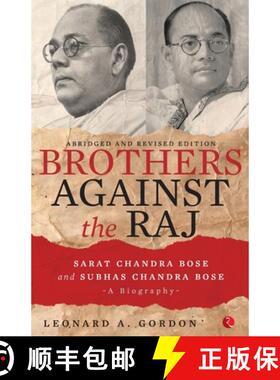 【3-4周达】Brothers Against the Raj: A Biography of Indian Nationalists Sarat and Subhas Chandra Bose [9788129136633]