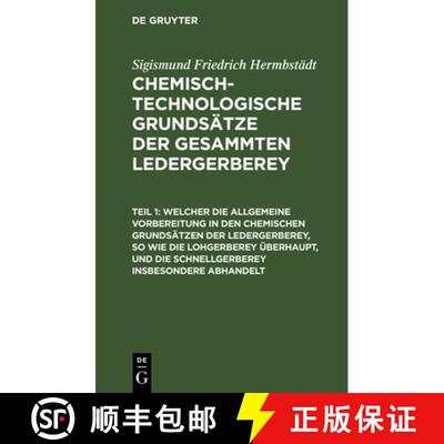 预订 Welcher Die Allgemeine Vorbereitung in Den Chemischen Grundsatzen Der Ledergerberey, So Wie Die ... [9783111314655]