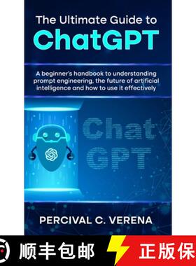 【3-4周达】Ultimate Guide to ChatGPT: A Beginner's Handbook to Understanding Prompt Engineering, the ... [9798988363835]
