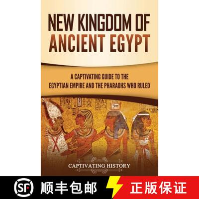 【3-4周达】New Kingdom of Ancient Egypt: A Captivating Guide to the Egyptian Empire and the Pharaohs ... [9781637164334]